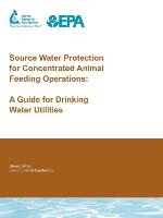 Source Water Protection for Concentrated Animal Feeding Operations: A Guide for Drinking Water Utilities