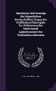 Sammlung Und Auszüge Der Sämmtlichen Streitschrifften Wegen Der Wolffischen Philosophie Zur Erläuterung Der Bestrittenen Leibnitzischen Und Wolffische