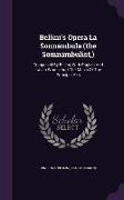 Bellini's Opera La Sonnambula (the Somnambulist, ): Composed By Bellini, With English And Italian Words, And The Music Of The Principal Airs