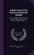 A Brief View Of The American Education Society: With The Principles Upon Which It Is Conducted And An Appeal To The Christian Public In Its Behalf