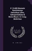 P. Ovidii Nasonis Epistolarum Heroïdum Liber, Interpretatione & Notis Illustr. D. Crisp. Helvetius