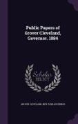 Public Papers of Grover Cleveland, Governor. 1884
