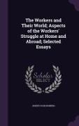 The Workers and Their World, Aspects of the Workers' Struggle at Home and Abroad, Selected Essays