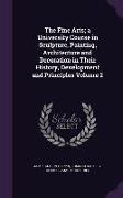 The Fine Arts, A University Course in Sculpture, Painting, Architecture and Decoration in Their History, Development and Principles Volume 2