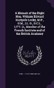 A Memoir of the Right Hon. William Edward Hartpole Lecky, M.P., O.M., LL. D., D.C.L., LITT. D., Member of the French Institute and of the British Acad