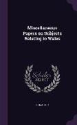 Miscellaneous Papers on Subjects Relating to Wales