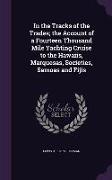 In the Tracks of the Trades, The Account of a Fourteen Thousand Mile Yachting Cruise to the Hawaiis, Marquesas, Societies, Samoas and Fijis