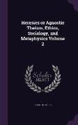 Heresies or Agnostic Theism, Ethics, Sociology, and Metaphysics Volume 2