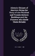 Historic Shrines of America, Being the Story of One Hundred and Twenty Historic Buildings and the Pioneers Who Made Them Notable