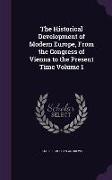 The Historical Development of Modern Europe, from the Congress of Vienna to the Present Time Volume 1