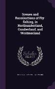 Scenes and Recollections of Fly-Fishing, in Northumberland, Cumberland, and Westmorland