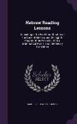 Hebrew Reading Lessons: Consisting of the First Four Chapters of the Book of Genesis, and the Eighth Chapter of the Proverbs. with a Grammatic