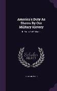 America's Duty as Shown by Our Military History: Its Facts and Fallacies