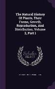 The Natural History of Plants, Their Forms, Growth, Reproduction, and Distribution, Volume 2, Part 1