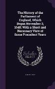 The History of the Parliament of England, Which Began November 3, 1640, With a Short and Necessary View of Some Precedent Years