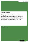Die pragmatischen Maximen der Turmgesellschaft in Goethes ¿Wilhelm Meister¿ und der Fortschrittsbegriff der Aufklärung unter Berufung auf Kant