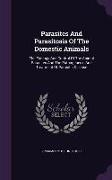 Parasites And Parasitosis Of The Domestic Animals: The Zoölogy And Control Of The Animal Parasites And The Pathogenesis And Treatment Of Parasitic Dis