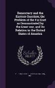 Democracy and the Eastern Question, The Problem of the Far East as Demonstrated by the Great War, and Its Relation to the United States of America