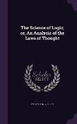The Science of Logic, Or, an Analysis of the Laws of Thought