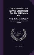 Tragic Scenes in the History of Maryland and the Old French War: With an Account of Various Interesting Contemporaneous Events Which Occurred in the E