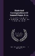 Diary and Correspondence of Samuel Pepys, F.R.S.: Secretary to the Admiralty in the Reigns of Charles II. and James II. with a Life and Notes, Volume