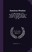 American Weather: A Popular Exposition of the Phenomena of the Weather, Including Chapters on Hot and Cold Waves, Blizzards, Hailstorms