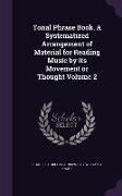 Tonal Phrase Book. a Systematized Arrangement of Material for Reading Music by Its Movement or Thought Volume 2