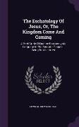 The Eschatology of Jesus, Or, the Kingdom Come and Coming: A Brief Study of Our Lord's Apocalyptic Language in the Synoptic Gospels: Being Four Lectur