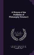 A History of the Problems of Philosophy Volume 2