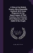 A View of the British Empire, More Especially Scotland, With Some Proposals for the Improvement of That Country, the Extension of its Fisheries, and t