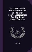 Calculations and Statements Relative to the Trade Between Great Britain and the United States of America