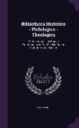 Bibliotheca Historico - Philologico - Theologica: Continentiam Illius Pagina Praefationem, in Qua de Illius Operis Instituto Agitur, Exhibet