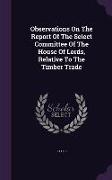 Observations on the Report of the Select Committee of the House of Lords, Relative to the Timber Trade
