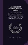 Lancashire and Cheshire, Past and Present: A History and a Descripion of the Palatine Counties of Lancaster and Chester, Forming the North-Western Div