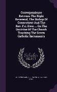 Correspondence Between The Right Reverend, The Bishop Of Connecticut And The Rev. F.c. Ewer ... On The Doctrine Of The Church Touching The Seven Catho