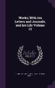 Works, With His Letters and Journals, and His Life Volume 12