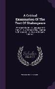 A Critical Examination Of The Text Of Shakespeare: With Remarks On His Language And That Of His Contemporaries, Together With Notes On His Plays And P