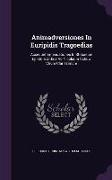 Animadversiones in Euripidis Tragoedias: Accedunt Emendationes in Stobaeum Epistola Critica Ad Nicolaum Schow Virum Clarissimum