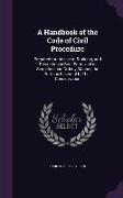 A Handbook of the Code of Civil Procedure: Prepared for the use of Students, and Presenting in Brief Form, and in Simplified and Orderly Manner, the P