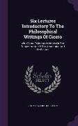 Six Lectures Introductory to the Philosophical Writings of Cicero: With Some Explanatory Notes on the Subject-Matter of the Academica and de Finibus