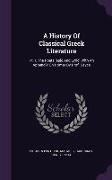 A History Of Classical Greek Literature: Pt. I. The Poets [epic And Lyric] With An Appendix On Homer By Prof. Sayce