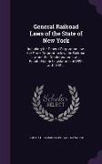 General Railroad Laws of the State of New York: Including the General Corporation Law, the Stock Corporation Law, the Railroad Law and the Condemnatio