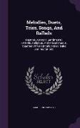 Melodies, Duets, Trios, Songs, and Ballads: Pastoral, Amatory, Sentimental, Patriotic, Religious, and Miscellaneous. Together with Metrical Epistles