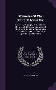 Memoirs of the Court of Louis XIV.: Comprising Biography and Anecdotes of the Most Celebrated Characters of That Period, Styled the Augustan Era of Fr