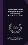 Report Upon Natural History Collections Made in Alaska: Between the Years 1877 and 1881