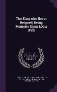 The King Who Never Reigned, Being Memoirs Upon Louis XVII