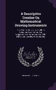 A Descriptive Treatise On Mathematical Drawing Instruments: Their Construction, Uses, Qualities, Selection, Preservation, And Suggestions For Improvem