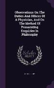 Observations on the Duties and Offices of a Physician, and on the Method of Prosecuting Enquiries in Philosophy