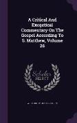 A Critical and Exegetical Commentary on the Gospel According to S. Matthew, Volume 26