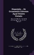 Disputatio ... De Ornamentis Librorum Apud Veteres Usitatis: Dispvtatio Prima De Ornamentis Librorvm Apvd Veteres Vsitatis, Volume 3